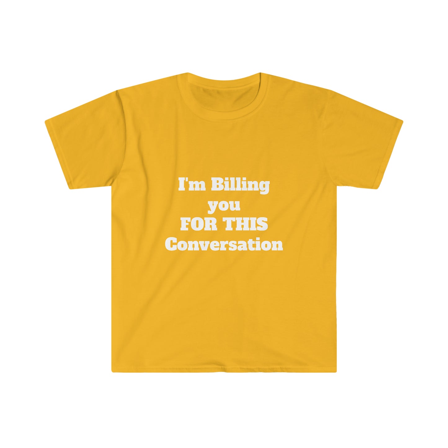 I'm Billing You For This Conversation Unisex Softstyle T-Shirt