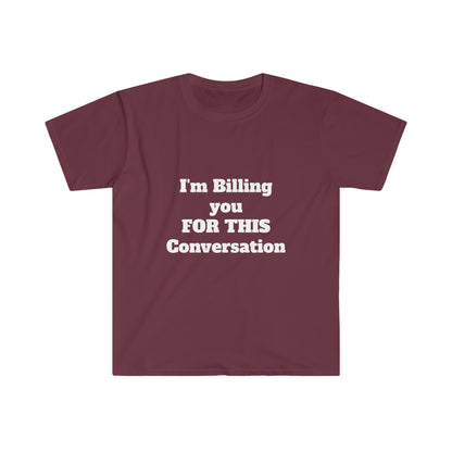 I'm Billing You For This Conversation Unisex Softstyle T-Shirt