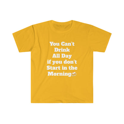 You Can't Drink All Day Unisex Softstyle T-Shirt