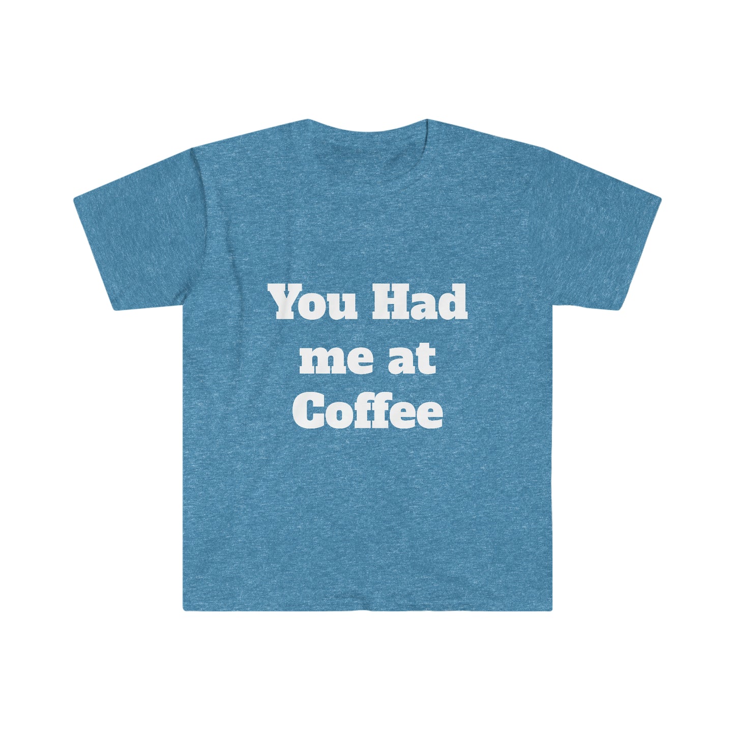 You had me at Coffee Unisex Softstyle T-Shirt
