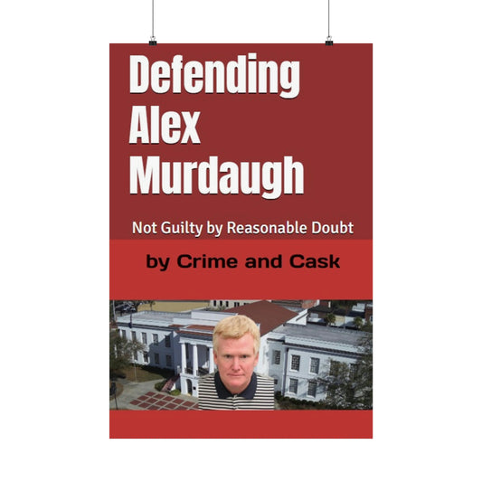 Defending Alex Murdaugh, Not Guilty by Reasonable Doubt