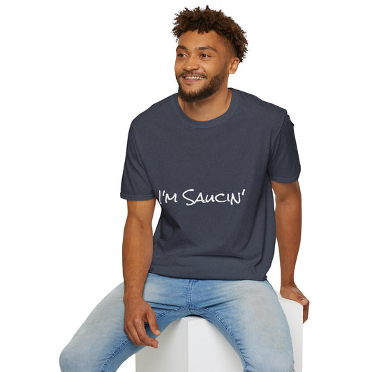 I'm Saucin' T-shirt