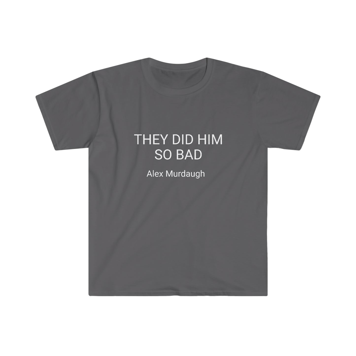 THEY DID HIM SO BAD  Unisex Softstyle T-Shirt