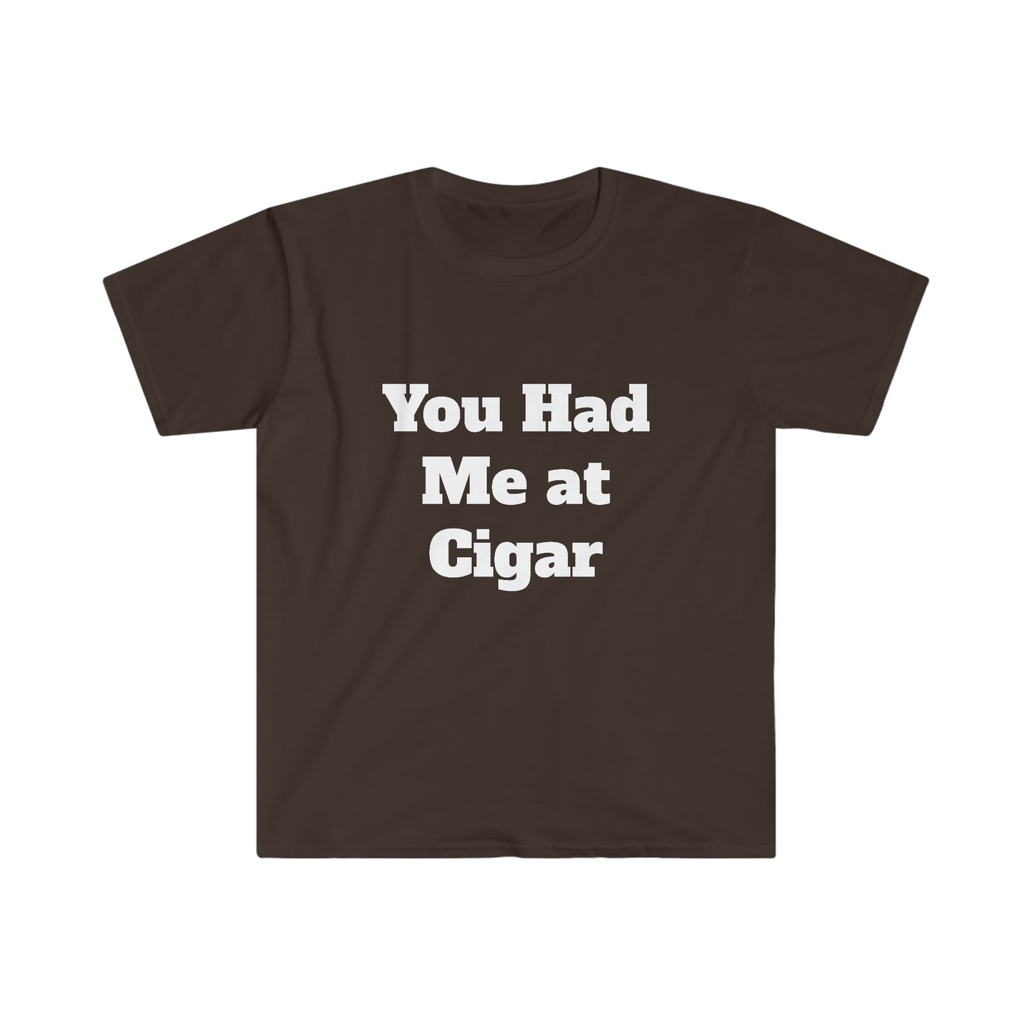 You Had me at Cigar Unisex Softstyle T-Shirt