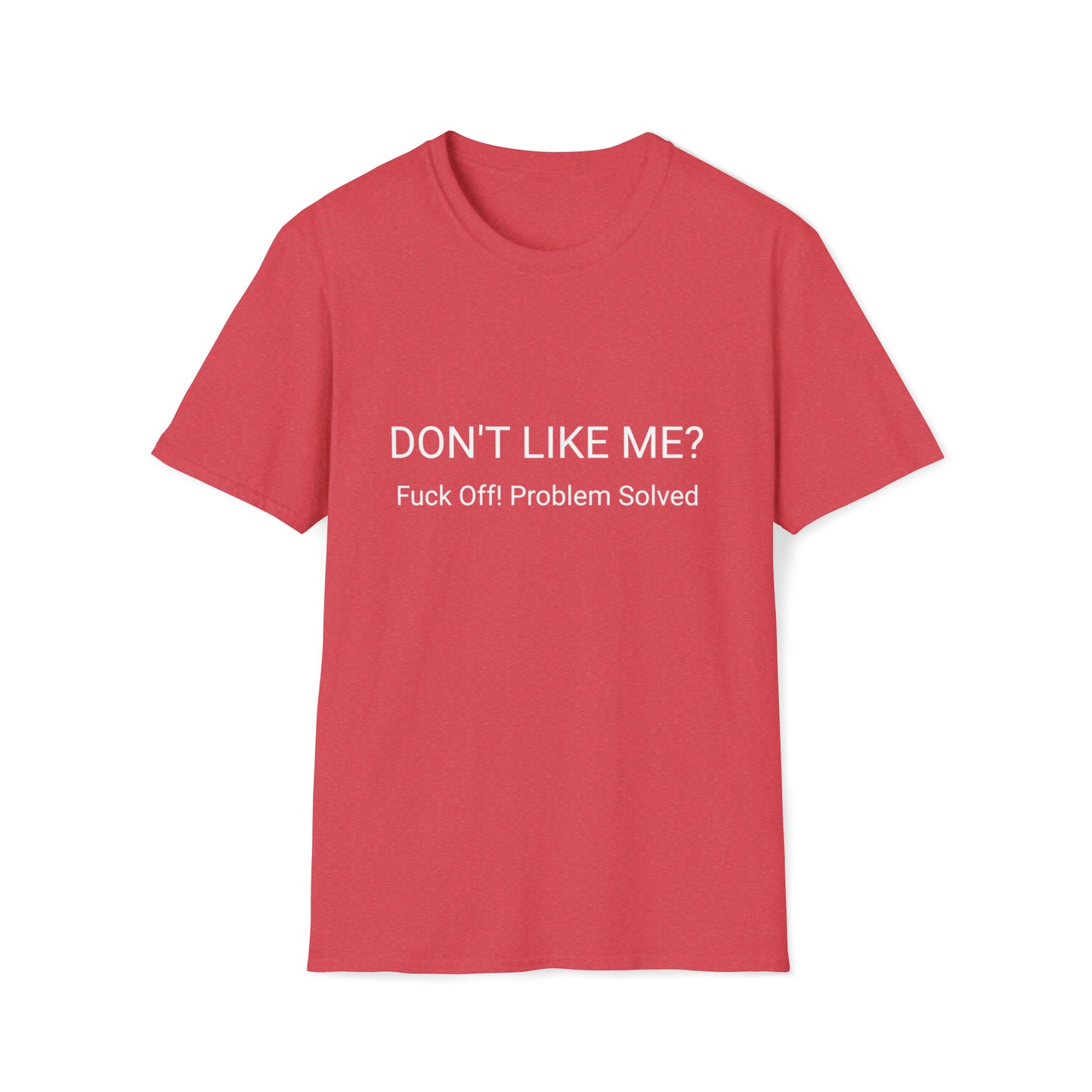 Don't Like Me? Fuck Off Unisex Softstyle T-Shirt